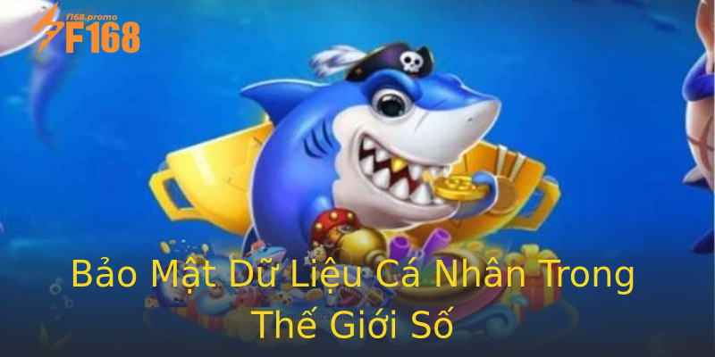 Bảo Mật Dữ Liệu Cá Nhân Trong Thế Giới Số Bảo Mật Dữ Liệu Cá Nhân Trong Thế Giới Số