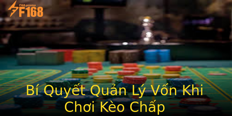Bí Quyết Quản Lý Vốn Khi Chơi Kèo Chấp Bí Quyết Quản Lý Vốn Khi Chơi Kèo Chấp
