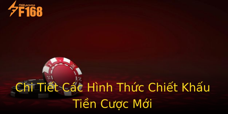 Chi Tiết Các Hình Thức Chiết Khấu Tiền Cược Mới Chi Tiết Các Hình Thức Chiết Khấu Tiền Cược Mới
