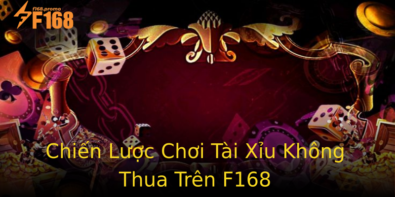 Chiến Lược Chơi Tài Xỉu Không Thua Trên F168 Chiến Lược Chơi Tài Xỉu Không Thua Trên F168
