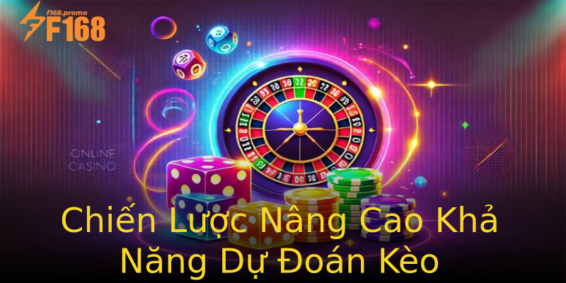 Chiến Lược Nâng Cao Khả Năng Dự Đoán Kèo Chiến Lược Nâng Cao Khả Năng Dự Đoán Kèo