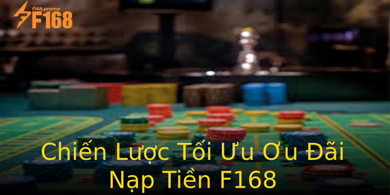 Chiến Lược Tối Ưu Ơu Đãi Nạp Tiền F168 Chiến Lược Tối Ưu Ơu Đãi Nạp Tiền F168
