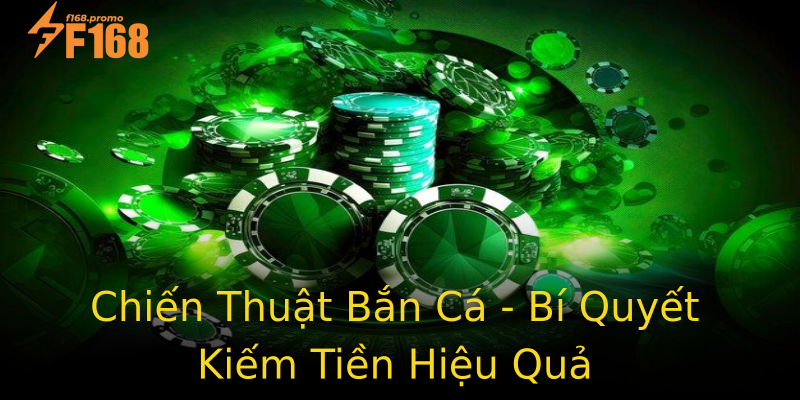 Chiến Thuật Bắn Cá - Bí Quyết Kiếm Tiền Hiệu Quả Chiến Thuật Bắn Cá - Bí Quyết Kiếm Tiền Hiệu Quả