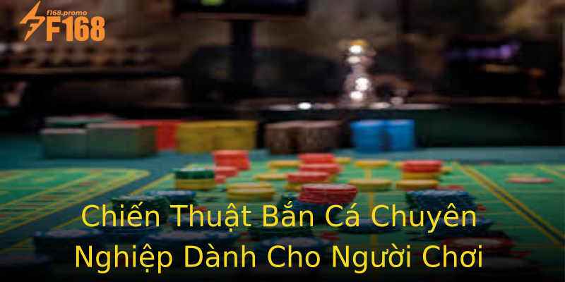 Chiến Thuật Bắn Cá Chuyên Nghiệp Dành Cho Người Chơi Chiến Thuật Bắn Cá Chuyên Nghiệp Dành Cho Người Chơi