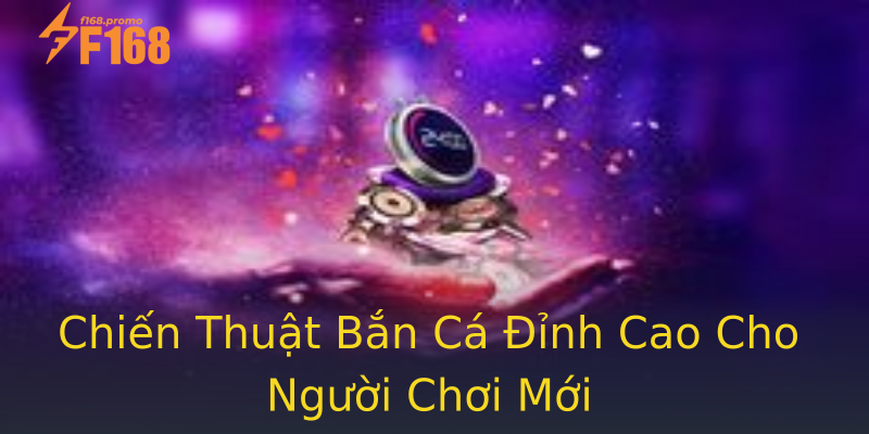 Chiến Thuật Bắn Cá Đỉnh Cao Cho Người Chơi Mới Chiến Thuật Bắn Cá Đỉnh Cao Cho Người Chơi Mới