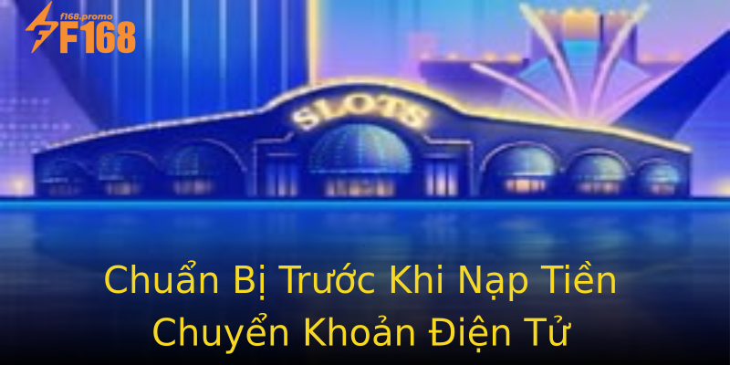 Chuẩn Bị Trước Khi Nạp Tiền Chuyển Khoản Điện Tử Chuẩn Bị Trước Khi Nạp Tiền Chuyển Khoản Điện Tử