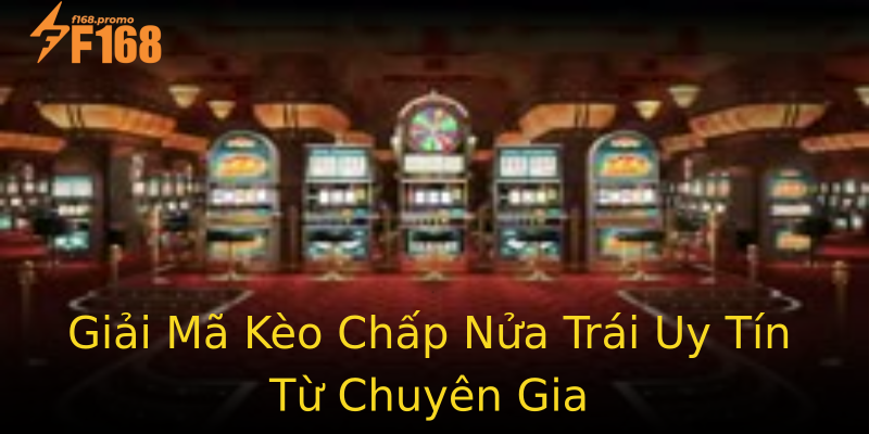 Giải Mã Kèo Chấp Nửa Trái Uy Tín Từ Chuyên Gia Giải Mã Kèo Chấp Nửa Trái Uy Tín Từ Chuyên Gia
