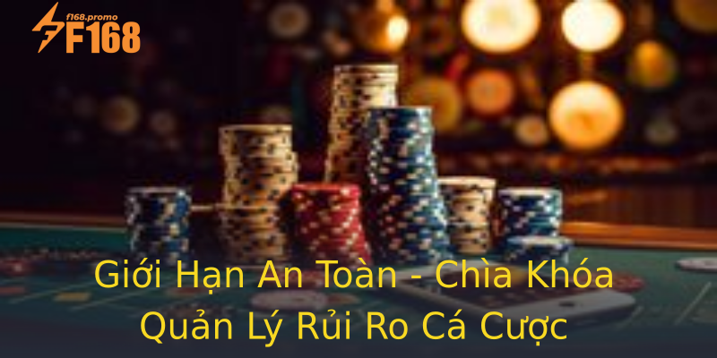 Giới Hạn An Toàn - Chìa Khóa Quản Lý Rủi Ro Cá Cược Giới Hạn An Toàn - Chìa Khóa Quản Lý Rủi Ro Cá Cược