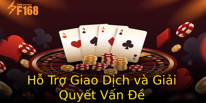 Hỗ Trợ Giao Dịch và Giải Quyết Vấn Đề Hỗ Trợ Giao Dịch và Giải Quyết Vấn Đề