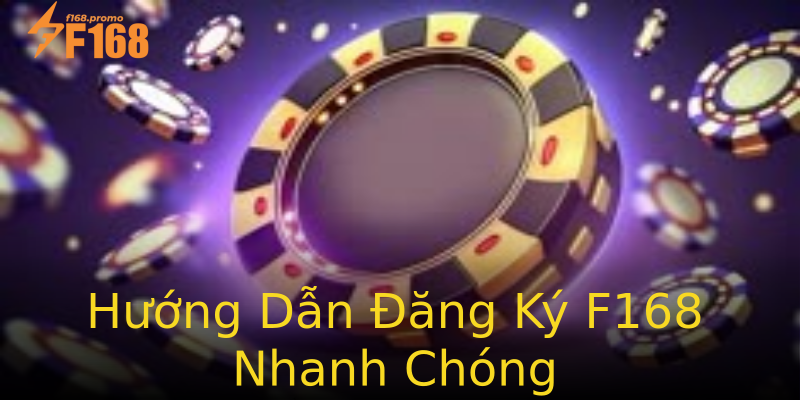 Hướng Dẫn Đăng Ký F168 Nhanh Chóng Hướng Dẫn Đăng Ký F168 Nhanh Chóng