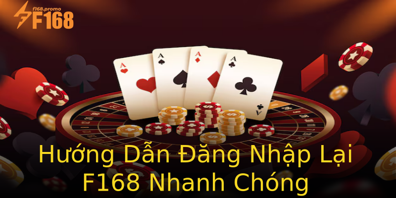 Hướng Dẫn Đăng Nhập Lại F168 Nhanh Chóng Hướng Dẫn Đăng Nhập Lại F168 Nhanh Chóng