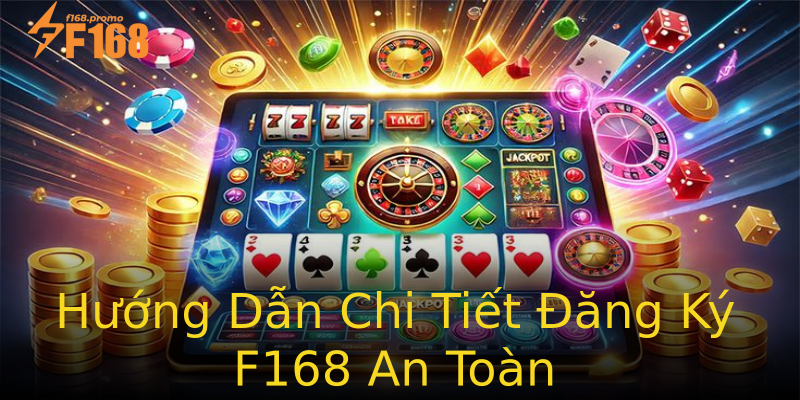 Hướng Dẫn Chi Tiết Đăng Ký F168 An Toàn Hướng Dẫn Chi Tiết Đăng Ký F168 An Toàn