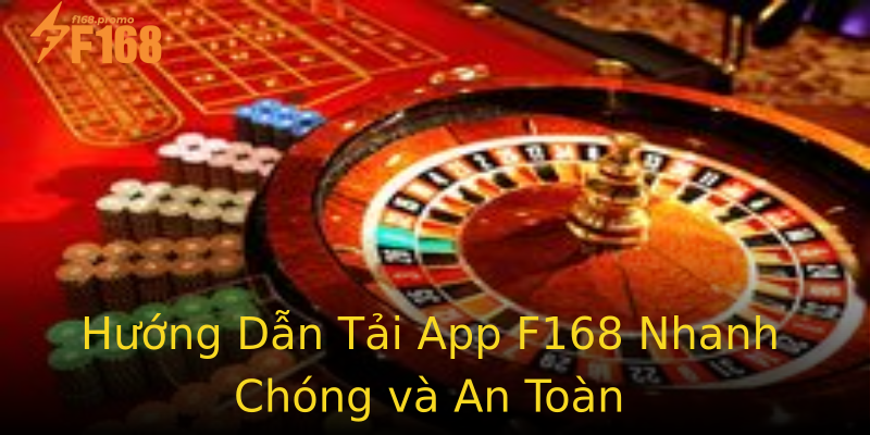 Hướng Dẫn Tải App F168 Nhanh Chóng và An Toàn Hướng Dẫn Tải App F168 Nhanh Chóng và An Toàn