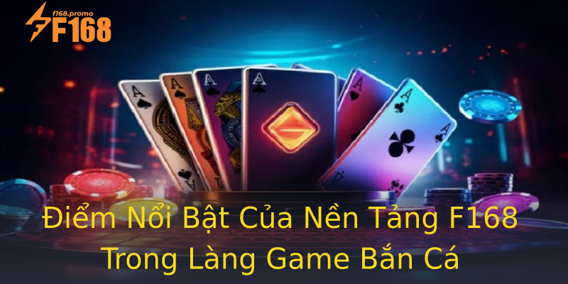 Điểm Nổi Bật Của Nền Tảng F168 Trong Làng Game Bắn Cá Điểm Nổi Bật Của Nền Tảng F168 Trong Làng Game Bắn Cá