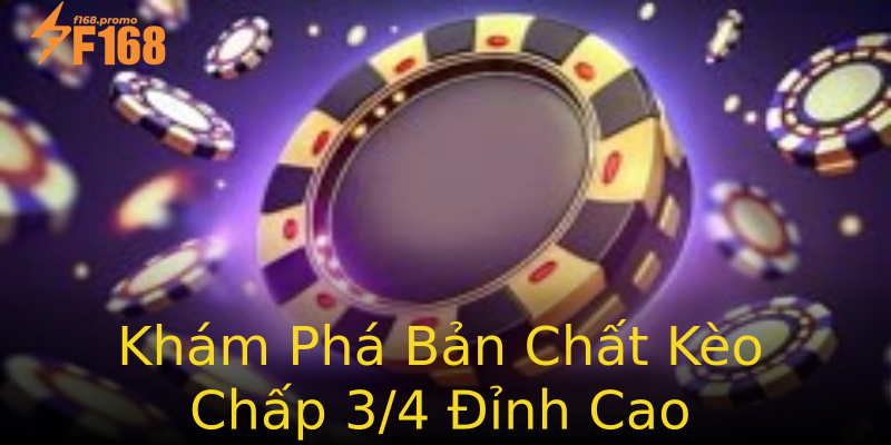 Khám Phá Bản Chất Kèo Chấp 3/4 Đỉnh Cao Khám Phá Bản Chất Kèo Chấp 3/4 Đỉnh Cao