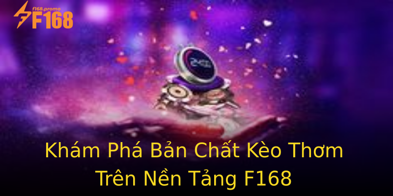 Khám Phá Bản Chất Kèo Thơm Trên Nền Tảng F168 Khám Phá Bản Chất Kèo Thơm Trên Nền Tảng F168