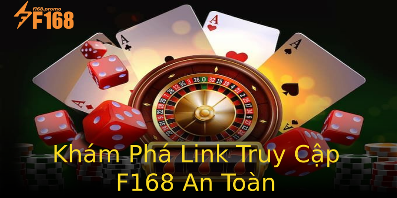 Khám Phá Link Truy Cập F168 An Toàn Khám Phá Link Truy Cập F168 An Toàn