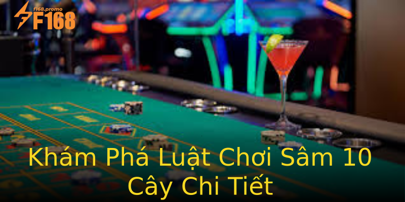 Khám Phá Luật Chơi Sâm 10 Cây Chi Tiết Khám Phá Luật Chơi Sâm 10 Cây Chi Tiết