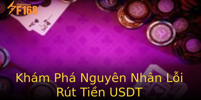 Khám Phá Nguyên Nhân Lỗi Rút Tiền USDT Khám Phá Nguyên Nhân Lỗi Rút Tiền USDT