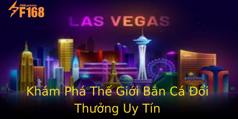 Khám Phá Thế Giới Bắn Cá Đổi Thưởng Uy Tín Khám Phá Thế Giới Bắn Cá Đổi Thưởng Uy Tín