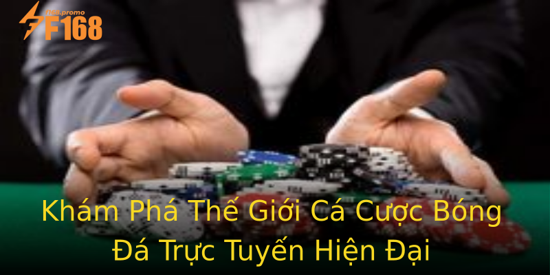 Khám Phá Thế Giới Cá Cược Bóng Đá Trực Tuyến Hiện Đại Khám Phá Thế Giới Cá Cược Bóng Đá Trực Tuyến Hiện Đại