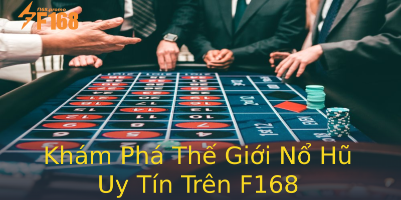 Khám Phá Thế Giới Nổ Hũ Uy Tín Trên F168 Khám Phá Thế Giới Nổ Hũ Uy Tín Trên F168