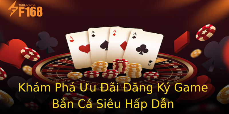 Khám Phá Ưu Đãi Đăng Ký Game Bắn Cá Siêu Hấp Dẫn Khám Phá Ưu Đãi Đăng Ký Game Bắn Cá Siêu Hấp Dẫn