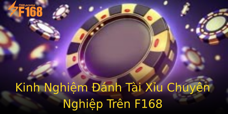 Kinh Nghiệm Đánh Tài Xỉu Chuyên Nghiệp Trên F168 Kinh Nghiệm Đánh Tài Xỉu Chuyên Nghiệp Trên F168
