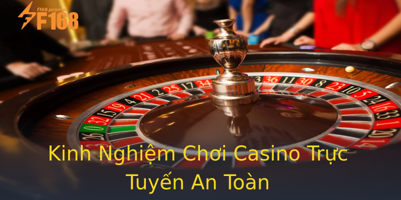 Kinh Nghiệm Chơi Casino Trực Tuyến An Toàn Kinh Nghiệm Chơi Casino Trực Tuyến An Toàn