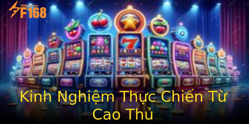 Kinh Nghiệm Thực Chiến Từ Cao Thủ Kinh Nghiệm Thực Chiến Từ Cao Thủ