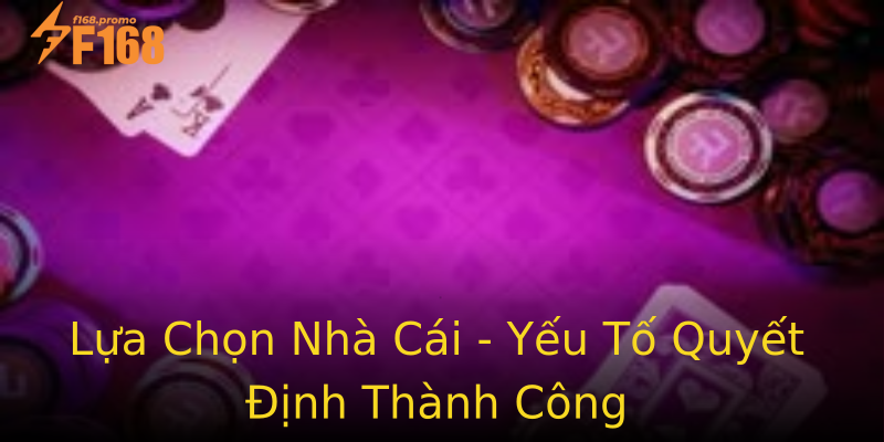 Lựa Chọn Nhà Cái - Yếu Tố Quyết Định Thành Công Lựa Chọn Nhà Cái - Yếu Tố Quyết Định Thành Công
