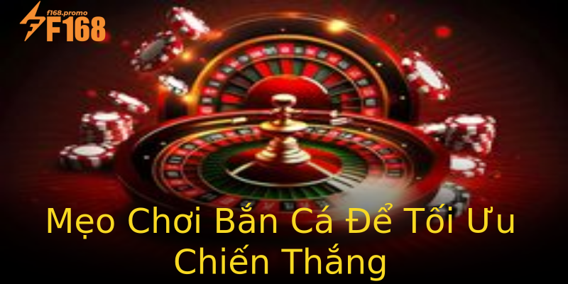 Mẹo Chơi Bắn Cá Để Tối Ưu Chiến Thắng Mẹo Chơi Bắn Cá Để Tối Ưu Chiến Thắng