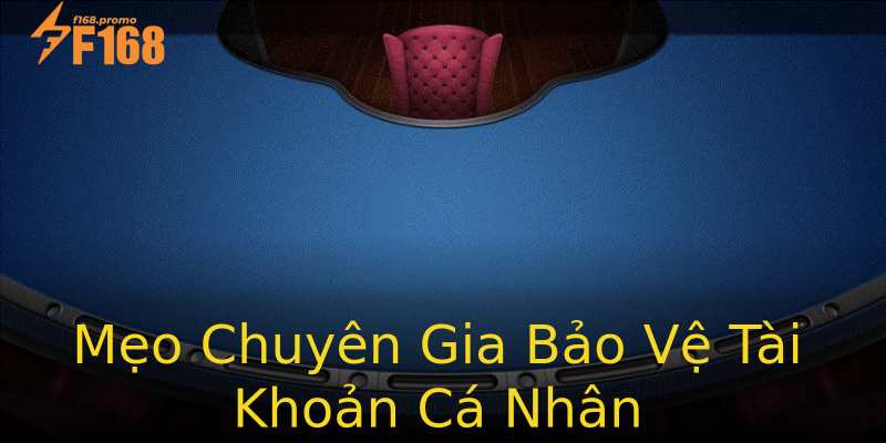 Mẹo Chuyên Gia Bảo Vệ Tài Khoản Cá Nhân Mẹo Chuyên Gia Bảo Vệ Tài Khoản Cá Nhân