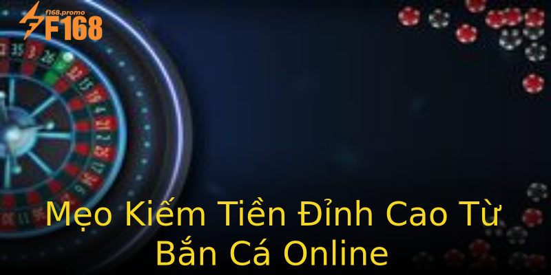 Mẹo Kiếm Tiền Đỉnh Cao Từ Bắn Cá Online Mẹo Kiếm Tiền Đỉnh Cao Từ Bắn Cá Online