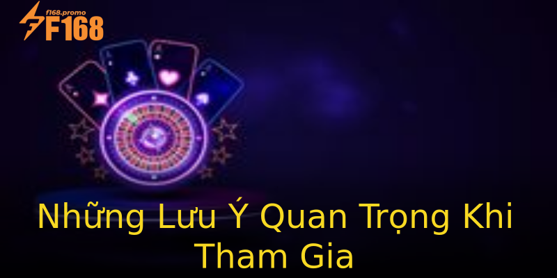 Những Lưu Ý Quan Trọng Khi Tham Gia Những Lưu Ý Quan Trọng Khi Tham Gia