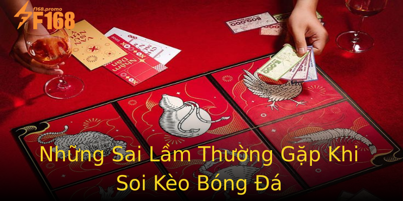 Những Sai Lầm Thường Gặp Khi Soi Kèo Bóng Đá Những Sai Lầm Thường Gặp Khi Soi Kèo Bóng Đá