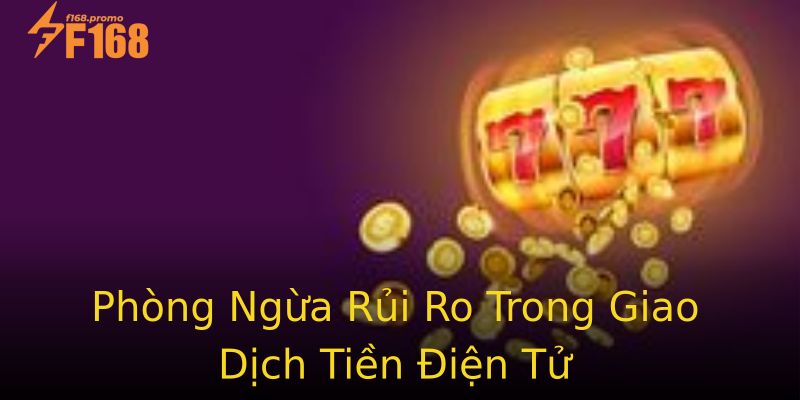 Phòng Ngừa Rủi Ro Trong Giao Dịch Tiền Điện Tử Phòng Ngừa Rủi Ro Trong Giao Dịch Tiền Điện Tử
