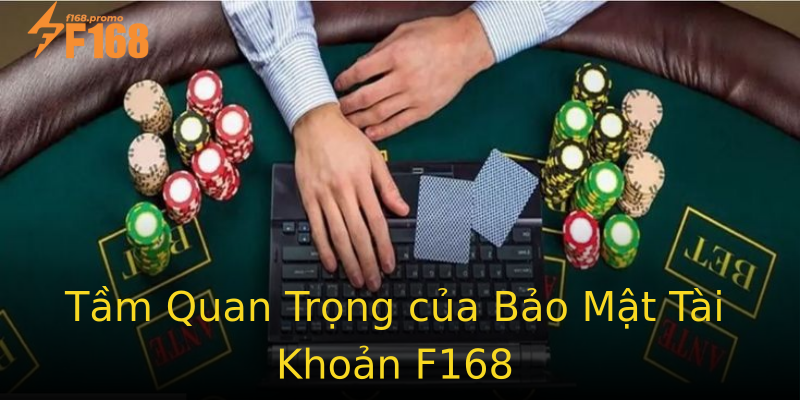 Tầm Quan Trọng của Bảo Mật Tài Khoản F168 Tầm Quan Trọng của Bảo Mật Tài Khoản F168