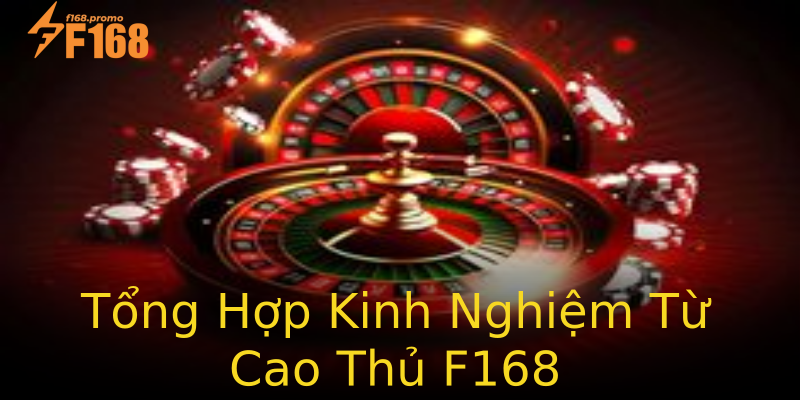 Tổng Hợp Kinh Nghiệm Từ Cao Thủ F168 Tổng Hợp Kinh Nghiệm Từ Cao Thủ F168