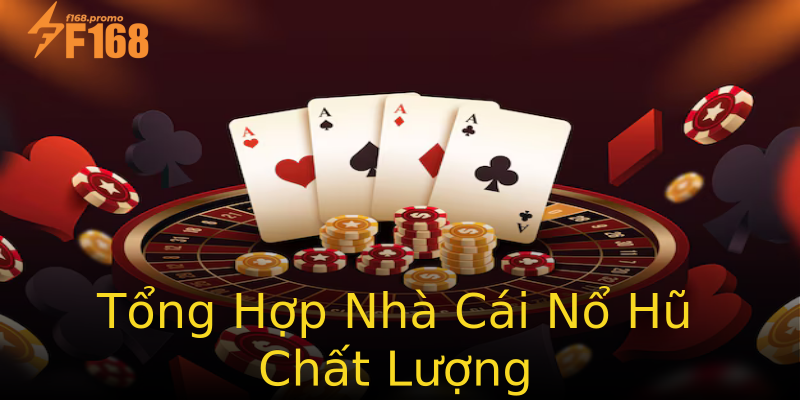 Tổng Hợp Nhà Cái Nổ Hũ Chất Lượng Tổng Hợp Nhà Cái Nổ Hũ Chất Lượng