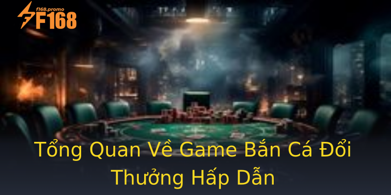 Tổng Quan Về Game Bắn Cá Đổi Thưởng Hấp Dẫn Tổng Quan Về Game Bắn Cá Đổi Thưởng Hấp Dẫn
