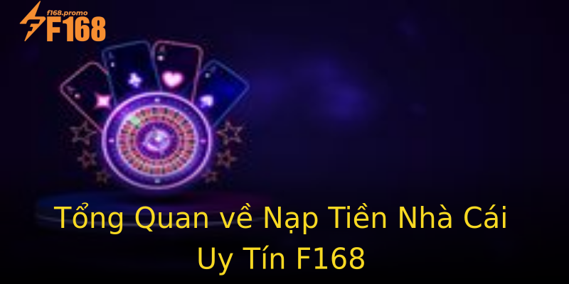 Tổng Quan về Nạp Tiền Nhà Cái Uy Tín F168 Tổng Quan về Nạp Tiền Nhà Cái Uy Tín F168