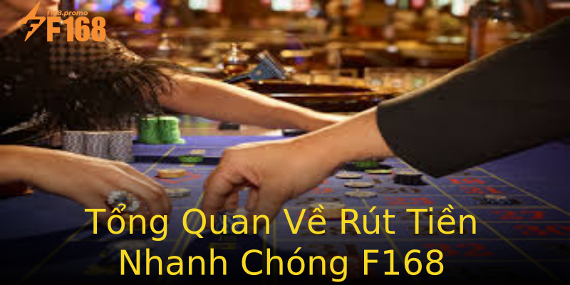 Tổng Quan Về Rút Tiền Nhanh Chóng F168 Tổng Quan Về Rút Tiền Nhanh Chóng F168