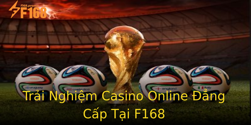 Trải Nghiệm Casino Online Đẳng Cấp Tại F168 Trải Nghiệm Casino Online Đẳng Cấp Tại F168