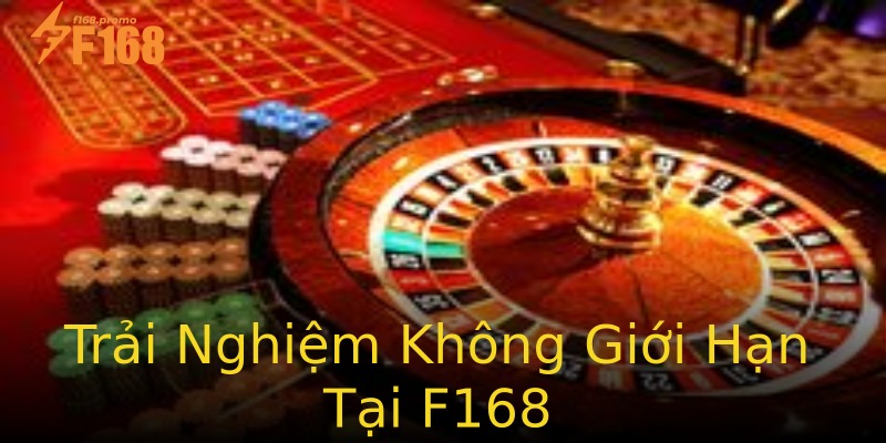 Trải Nghiệm Không Giới Hạn Tại F168 Trải Nghiệm Không Giới Hạn Tại F168