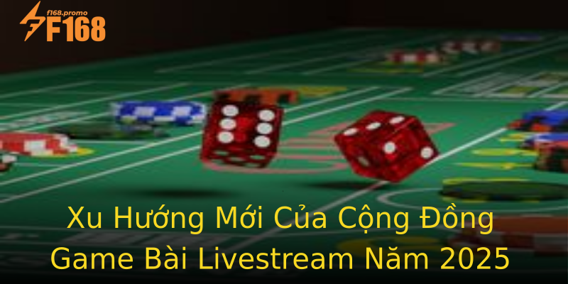 Xu Hướng Mới Của Cộng Đồng Game Bài Livestream Năm 2025 Xu Hướng Mới Của Cộng Đồng Game Bài Livestream Năm 2025